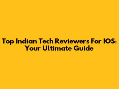 Top Indian Tech Reviewers For IOS: Your Ultimate Guide