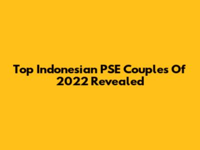 Top Indonesian PSE Couples Of 2022 Revealed