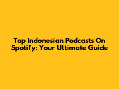 Top Indonesian Podcasts On Spotify: Your Ultimate Guide