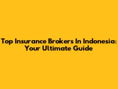 Top Insurance Brokers In Indonesia: Your Ultimate Guide