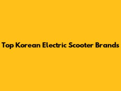 Top Korean Electric Scooter Brands