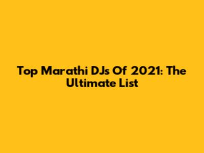 Top Marathi DJs Of 2021: The Ultimate List