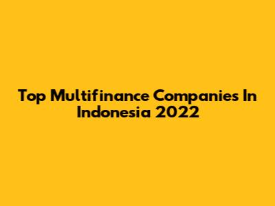 Top Multifinance Companies In Indonesia 2022