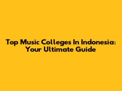 Top Music Colleges In Indonesia: Your Ultimate Guide