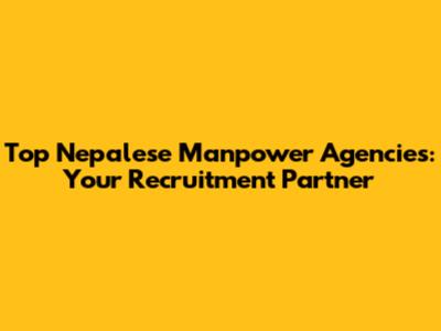 Top Nepalese Manpower Agencies: Your Recruitment Partner