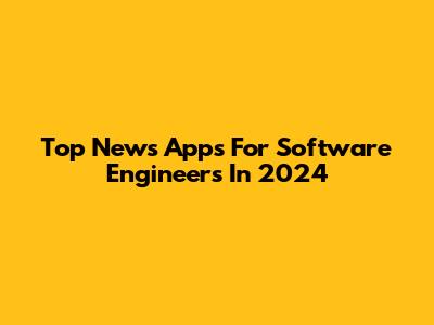 Top News Apps For Software Engineers In 2024