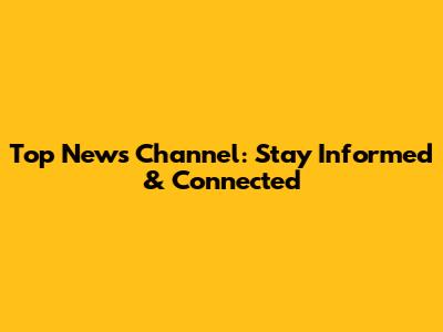 Top News Channel: Stay Informed & Connected