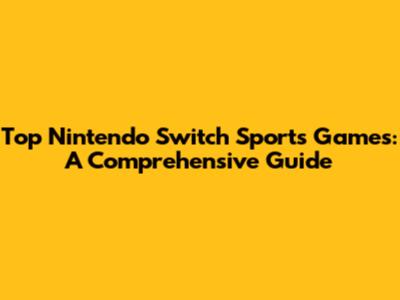 Top Nintendo Switch Sports Games: A Comprehensive Guide