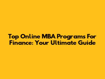 Top Online MBA Programs For Finance: Your Ultimate Guide