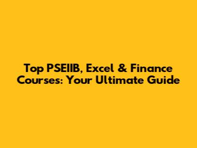 Top PSEIIB, Excel & Finance Courses: Your Ultimate Guide
