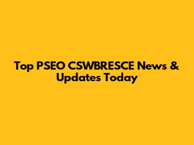 Top PSEO CSWBRESCE News & Updates Today