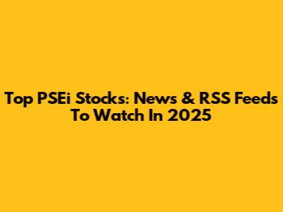 Top PSEi Stocks: News & RSS Feeds To Watch In 2025
