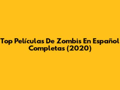 Top Películas De Zombis En Español Completas (2020)