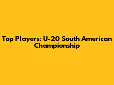 Top Players: U-20 South American Championship