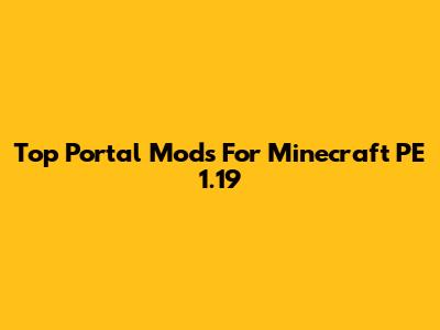 Top Portal Mods For Minecraft PE 1.19