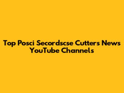 Top Posci Secordscse Cutters News YouTube Channels