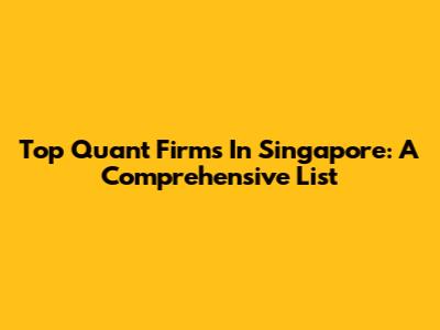 Top Quant Firms In Singapore: A Comprehensive List