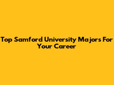 Top Samford University Majors For Your Career