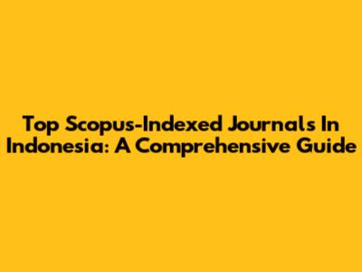 Top Scopus-Indexed Journals In Indonesia: A Comprehensive Guide