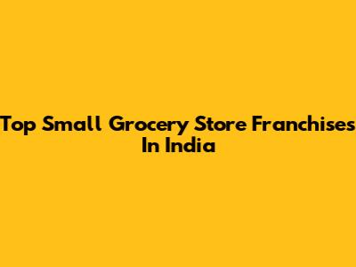 Top Small Grocery Store Franchises In India
