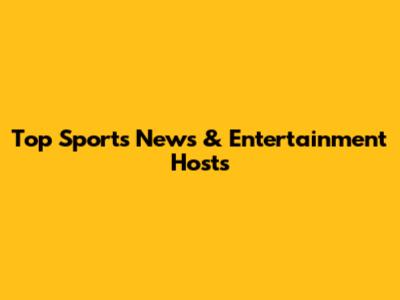 Top Sports News & Entertainment Hosts