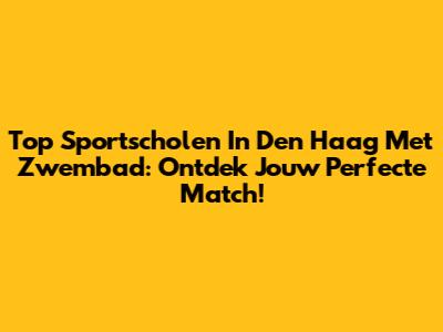 Top Sportscholen In Den Haag Met Zwembad: Ontdek Jouw Perfecte Match!