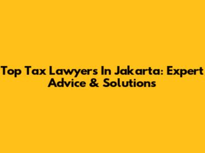 Top Tax Lawyers In Jakarta: Expert Advice & Solutions