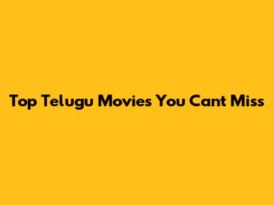 Top Telugu Movies You Can't Miss