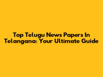 Top Telugu News Papers In Telangana: Your Ultimate Guide