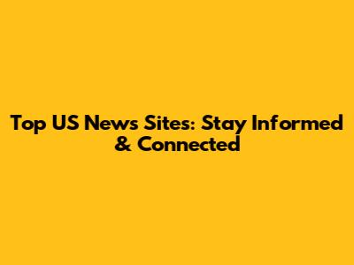 Top US News Sites: Stay Informed & Connected