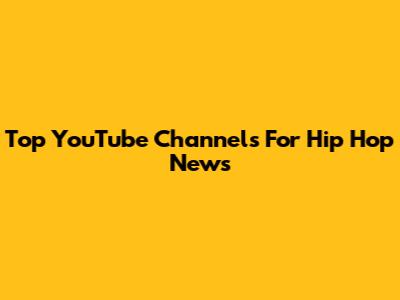 Top YouTube Channels For Hip Hop News