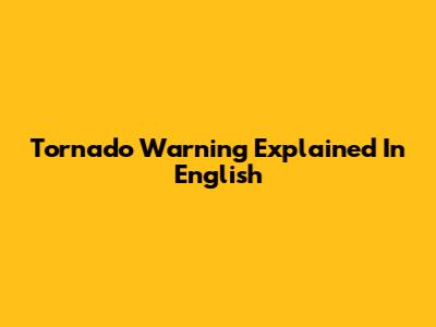 Tornado Warning Explained In English
