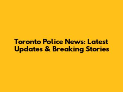Toronto Police News: Latest Updates & Breaking Stories