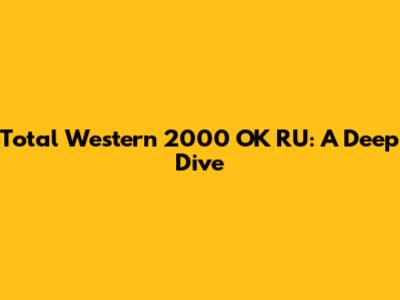 Total Western 2000 OK RU: A Deep Dive