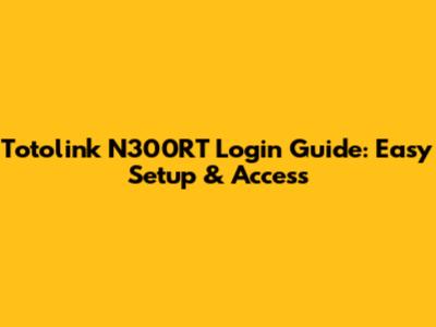 Totolink N300RT Login Guide: Easy Setup & Access
