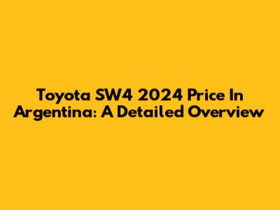 Toyota SW4 2024 Price In Argentina: A Detailed Overview