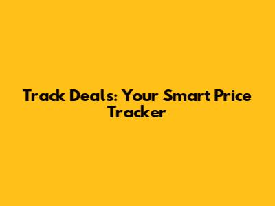 Track Deals: Your Smart Price Tracker