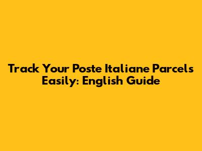 Track Your Poste Italiane Parcels Easily: English Guide