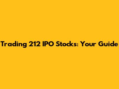 Trading 212 IPO Stocks: Your Guide