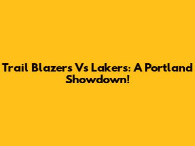 Trail Blazers Vs Lakers: A Portland Showdown!