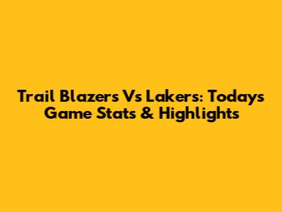 Trail Blazers Vs Lakers: Today's Game Stats & Highlights