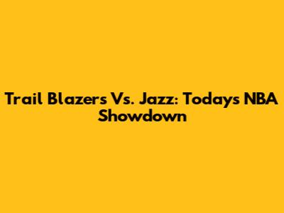 Trail Blazers Vs. Jazz: Today's NBA Showdown