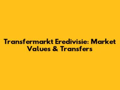Transfermarkt Eredivisie: Market Values & Transfers