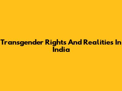 Transgender Rights And Realities In India