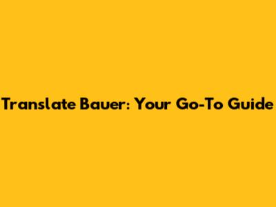 Translate Bauer: Your Go-To Guide