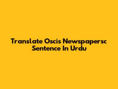 Translate Oscis Newspapersc Sentence In Urdu