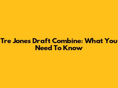 Tre Jones' Draft Combine: What You Need To Know