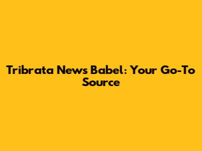 Tribrata News Babel: Your Go-To Source