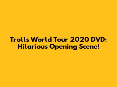 Trolls World Tour 2020 DVD: Hilarious Opening Scene!