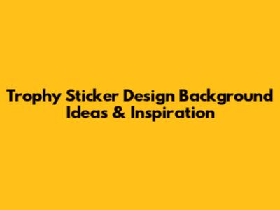 Trophy Sticker Design Background Ideas & Inspiration